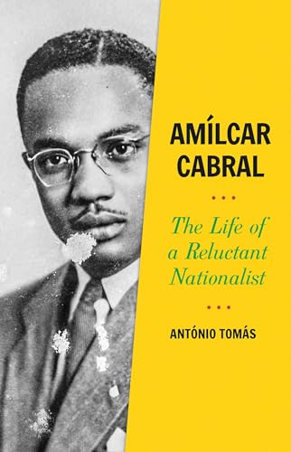 Amílcar Cabral: The Life of a Reluctant Nationalist