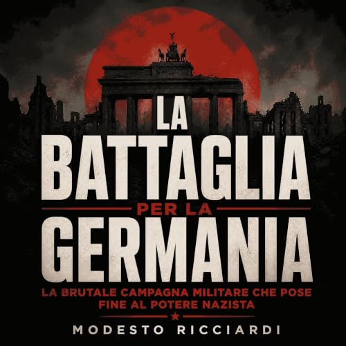 『La battaglia per la Germania: La brutale campagna militare che pose fine al potere nazista』のカバーアート