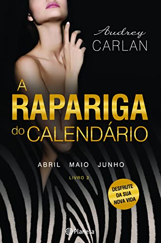 A Rapariga do Calendário - Livro 2 Abril, Maio, Junho - Audrey Carlan
