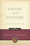 Calvin and Culture: Exploring a Worldview (Calvin 500)
