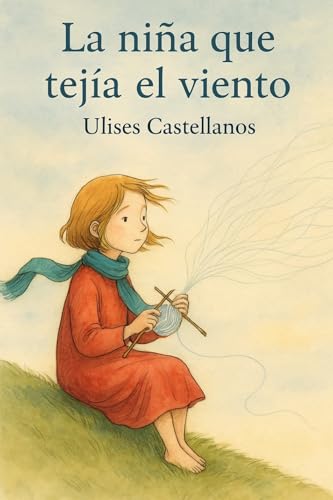 La Niña Que Tejia El Viento (Spanish Edition)