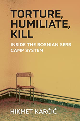 Torture, Humiliate, Kill: Inside the Bosnian Serb Camp System (Ethnic Conflict: Studies in Nationality, Race, and Culture)