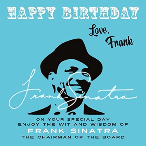 Happy Birthday-Love, Frank: On Your Special Day, Enjoy the Wit and Wisdom of Frank Sinatra, The Chairman of the Board (Happy Birthday-Love . . . Book 13) (English Edition)