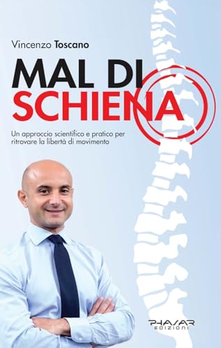 Mal Di Schiena. Un Approccio Scientifico E Pratico Per Ritrovare La Libertà Di Movimento