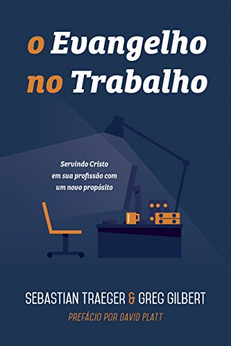 O Evangelho no Trabalho: Servindo Cristo em sua profissão com um novo propósito