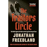 The Traitors Circle: The Rebels Against the Nazis and the Spy Who Betrayed Them
