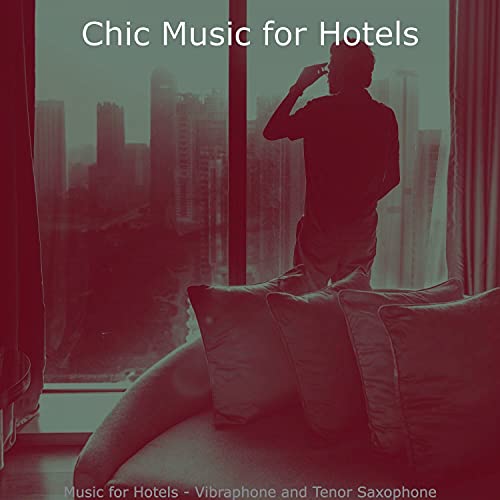 Music for Hotels Vibraphone and Tenor Saxophone by Chic Music for Hotels on Amazon Music