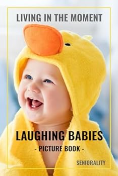 Paperback Living in the Moment - Laughing Babies Picture Book: Photographs for Dementia Patients, Seniors with Alzheimer's, Stroke Survivors, or People with Autism Book