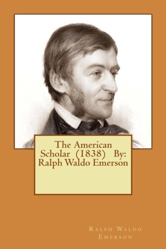 The American Scholar: Ralph Waldo Emerson