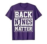 Back Nines Matter Golf Golfer Gift T-Shirt