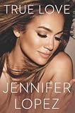 Jennifer Lopez: True Love (Hardcover); 2014 Edition