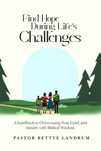 Find Hope During Life’s Challenges: A handbook to Overcoming Fear,