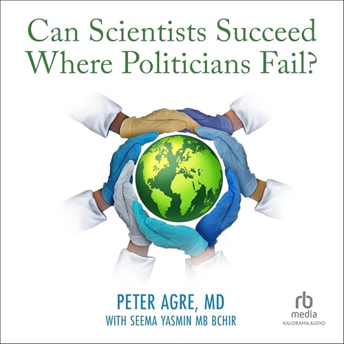 Can Scientists Succeed Where Politicians Fail? Audiolibro Por Peter Agre, Seema Yasmin MB BChir - contributor arte de portada