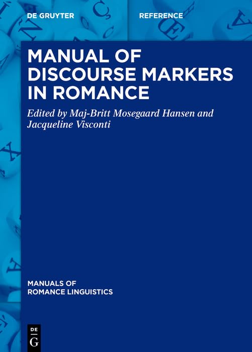 Manual of Discourse Markers in Romance (Manuals of Romance Linguistics Book 37)