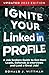Price comparison product image Ignite Your LinkedIn Profile: A Job Seeker's Guide to Get More Leads, Referrals & Interviews and Land a Great Job!