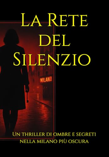 La rete del silenzio: Un thriller di ombre e segreti nella Milano oscura
