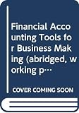 Financial Accounting Tools for Business Making (abridged, working papers)