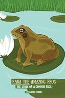 Rana the Amazing Frog: The Story of a Common Frog 1512359327 Book Cover
