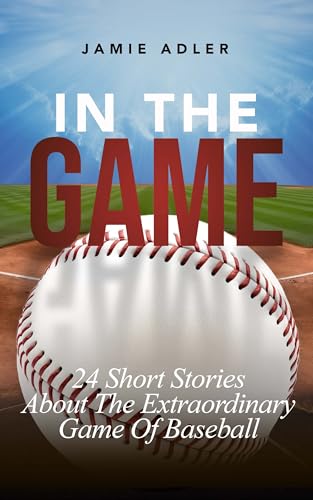 In the Game: 24 Short Stories About The Extraordinary Game Of Baseball (Short Stories about different sports)