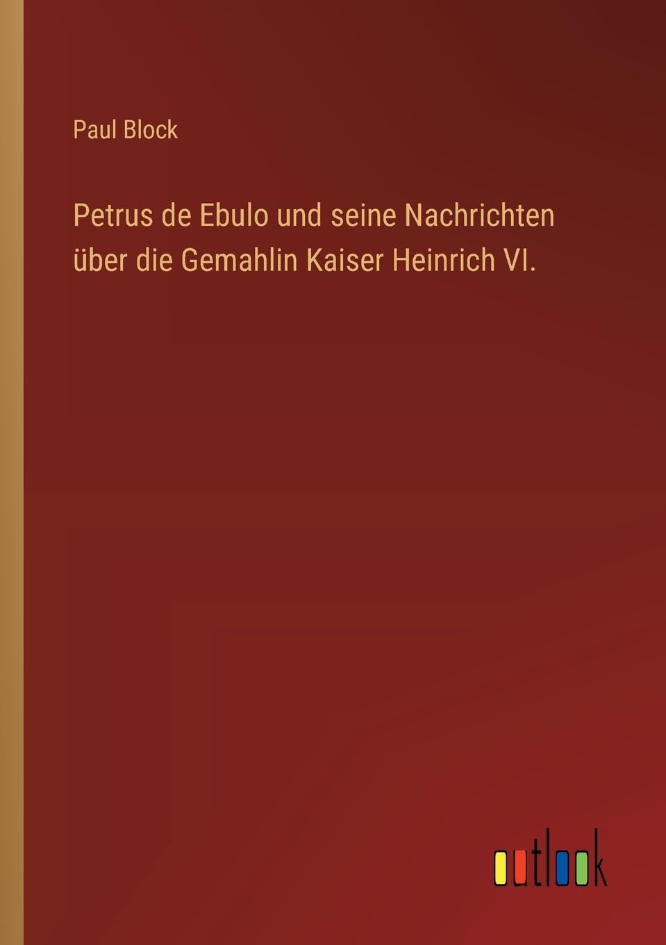 Petrus de Ebulo und seine Nachrichten ber die Gemahlin Kaiser Heinrich VI.