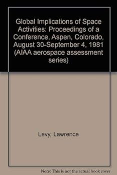 Hardcover Global Implications of Space Activities: Proceedings of a Conference, Aspen, Colorado, August 30-September 4, 1981 Book