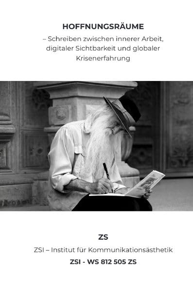 „Hoffnungsräume – Schreiben zwischen innerer Arbeit, digitaler Sichtbarkeit und globaler Krisenerfahrung“ - ZSI - WS 812 505 ZS