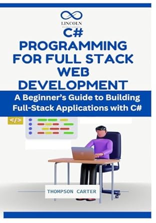 C# Programming for Full Stack Web Development: A Beginner’s Guide to ...