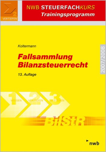 Fallsammlung Bilanzsteuerrecht. (Lernmaterialien) (NWB Steuerfachkurs - Trainingsprogramm) Fallsammlung Bilanzsteuerrecht. (Lernmaterialien) (NWB Steuerfachkurs - Trainingsprogramm)