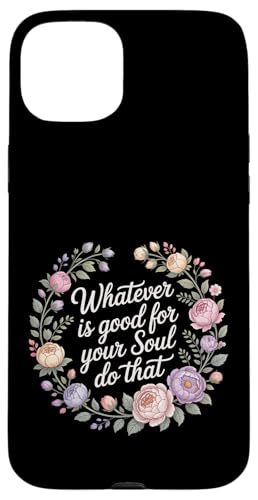 Whatever Is Good For Your Soul Do That �D�掖�� - �X�}�z�P�[�X iPhone 15 Plus �p