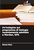 Un'indagine sul programma di biologia recentemente adottato a Mardan, KPK (Italian Edition) 363964185X Book Cover