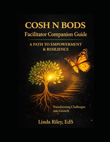 COSH N BODS: A Pathway to Empowerment & Resilience – Facilitator Companion Guide: A Step-by-Step System for Leading Empowerment, Resilience, and Personal Growth