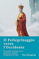 Il Pellegrinaggio verso l'Occidente: Secondo volume tra i quattro volumi (Capitoli 26-50) (Italian Edition) B0F62R29KH Book Cover