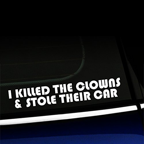 I Killed The Clowns and Stole Their car - Vinyl Decal - Choose Color - [White]