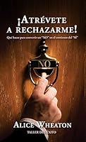 ¡Atrévete a rechazarme! Qué hacer para convertir un "NO" en el comienzo del "Si" 1607383721 Book Cover