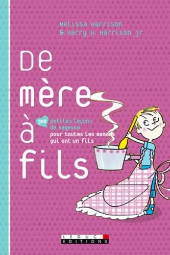De mère à fils: 300 petites leçons de sagesse pour toutes les mamans qui ont un fils