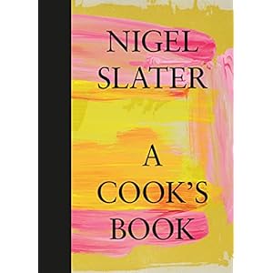 A Cook’s Book: The Essential Nigel Slater with over 200 recipes