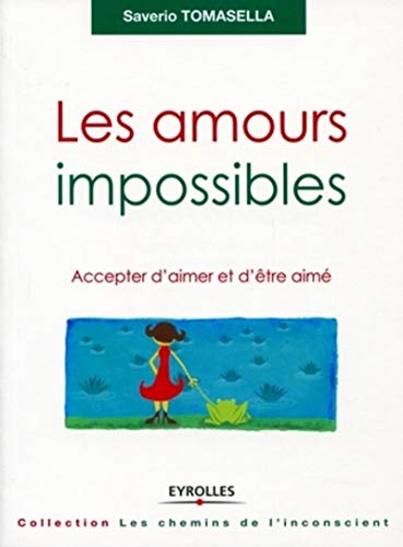 Les amours impossibles: Accepter d'aimer et d'être aimé. (Les chemins de l'inconscient) (French Ed Les amours impossibles: Accepter d'aimer et d'être aimé. (Les chemins de l'inconscient) (French Ed
