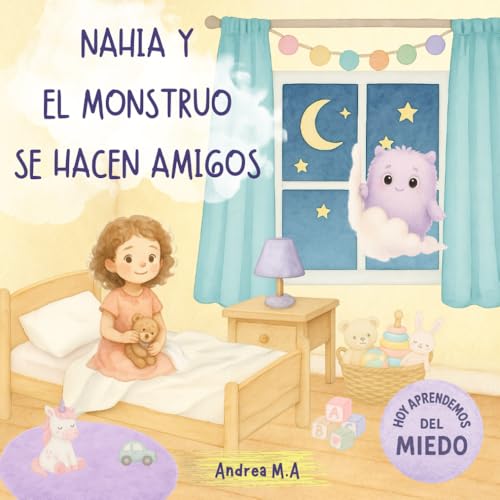 Nahia y el monstruo se hacen amigos: Un cuento ilustrado en acuarela para aceptar la emoción del miedo y crear un lugar mágico de paz a la hora de dormir.