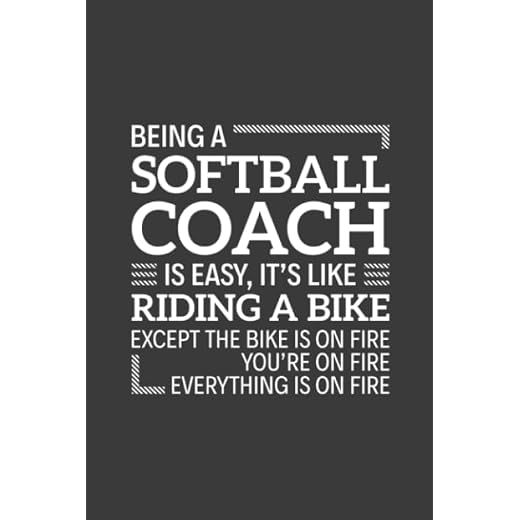 Being a Softball Coach is easy It's like Riding a bike Except the bike is on fire you're on fire everything is on fire: 6" x 9" Notebook, 120 Pages, ... and Journal, Funny Gift for Softball Coach