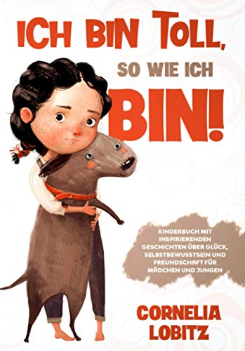 Ich bin toll, so wie ich bin!: Kinderbuch mit inspirierenden Geschichten über Glück, Selbstbewusst Ich bin toll, so wie ich bin!: Kinderbuch mit inspirierenden Geschichten über Glück, Selbstbewusst