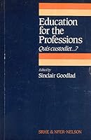Education for the professions: Quis custodiet-- ? : papers presented to the 20th Annual Conference of the Society for Research into Higher Education, 1984 185059001X Book Cover