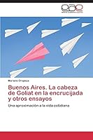 Buenos Aires. La cabeza de Goliat en la encrucijada y otros ensayos 3659089796 Book Cover