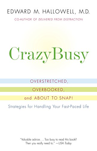 CrazyBusy: Overstretched, Overbooked, and About to Snap! Strategies for Handling Your Fast- Paced Life