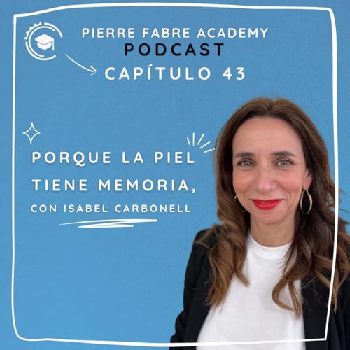 Porque la piel tiene memoria, con Isabel Carbonell | Pierre Fabre Academy cover art