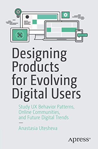 Designing Products for Evolving Digital Users: Study UX Behavior Patterns, Online Communities, and Future Digital Trends view 2