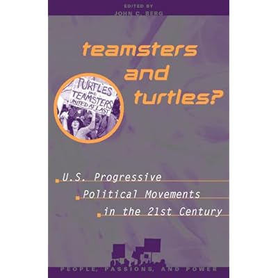 Teamsters and Turtles?: U.S. Progressive Political Movements in the 21st Century