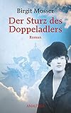 Der Sturz des Doppeladlers: Roman (Die große österreichische Familiensaga) - Birgit Mosser 