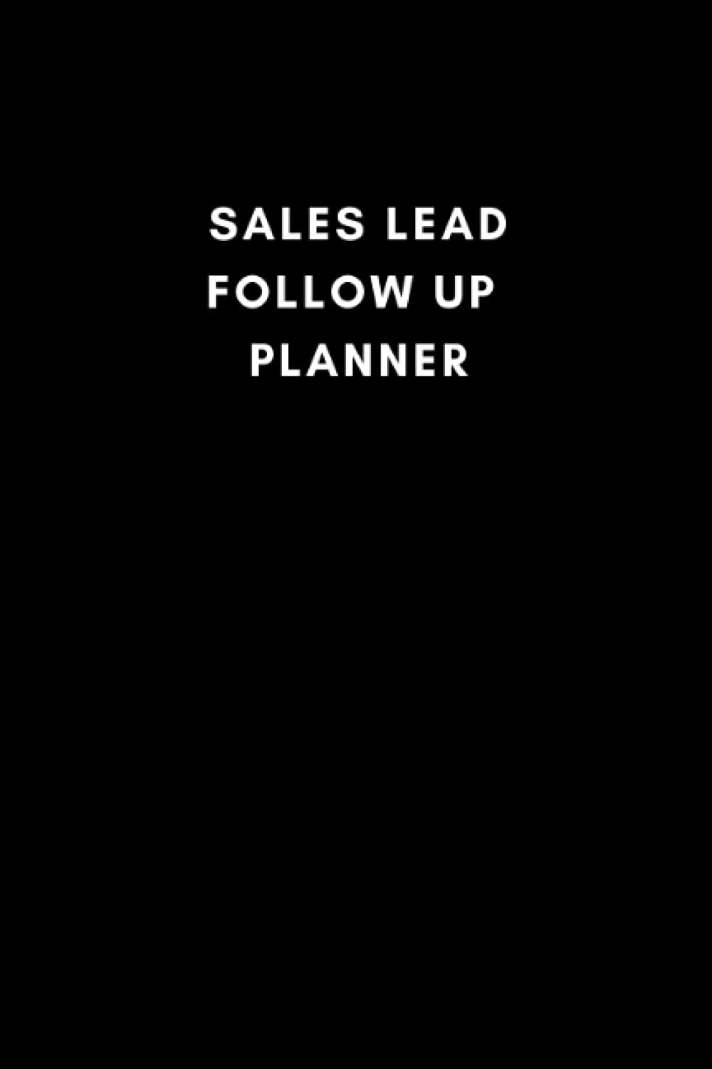Sales Lead Follow Up Planner for Direct Selling, MLM, Real Estate Agents, Freelancers, Self Employed, Coaches - Relationship Organizer with Clients- ... (6 x 9) (Professional Minimalistic Notebook)