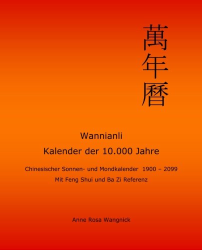 Wannianli - Kalender der 10.000 Jahre: Chinesischer Sonnen- und Mondkalender 1900 - 2099 mit Feng Sh