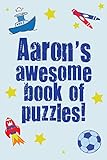 Aaron's Awesome Book Of Puzzles!: Children's puzzle book containing 20 unique personalised name puzzles as well as 80 other fun puzzles